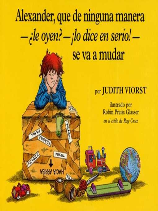 Title details for Alexander, Que de Ninguna Manera-Le Oyen?-!Lo Dice en Serio!-se va a mudar by Judith Viorst - Wait list